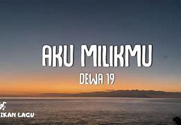 Dewa 19 Aku Milikmu Remastered 2023 Lyrics